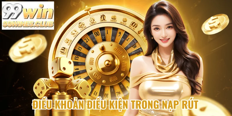 Điều khoản điều kiện trong nạp rút tiền