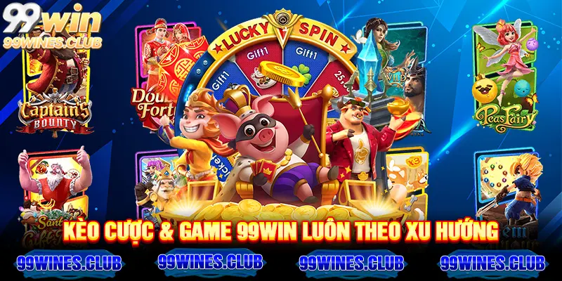 Kèo cược & game 99win luôn theo xu hướng